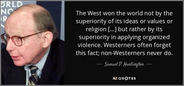 quote-the-west-won-the-world-not-by-the-superiority-of-its-ideas-or-values-or-religion-but-samuel-p-huntington-38-1-0107